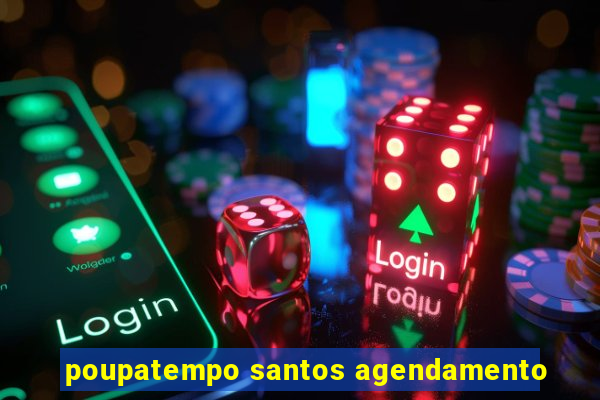 poupatempo santos agendamento